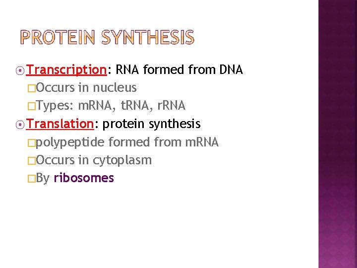 ⦿ Transcription: RNA formed from DNA �Occurs in nucleus �Types: m. RNA, t. RNA,