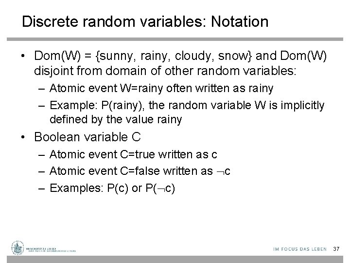 Discrete random variables: Notation • Dom(W) = {sunny, rainy, cloudy, snow} and Dom(W) disjoint