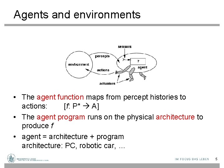 Agents and environments • The agent function maps from percept histories to actions: [f: