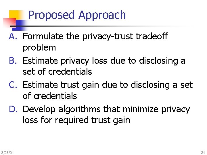 Proposed Approach A. Formulate the privacy-trust tradeoff problem B. Estimate privacy loss due to
