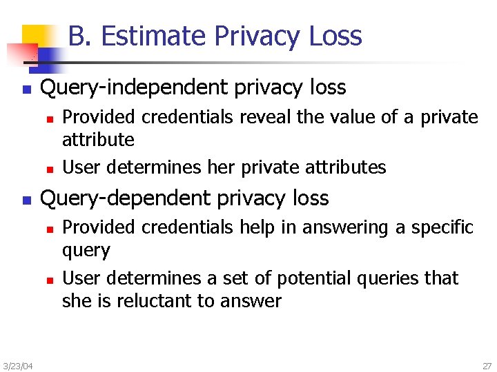 B. Estimate Privacy Loss n Query-independent privacy loss n n n Query-dependent privacy loss