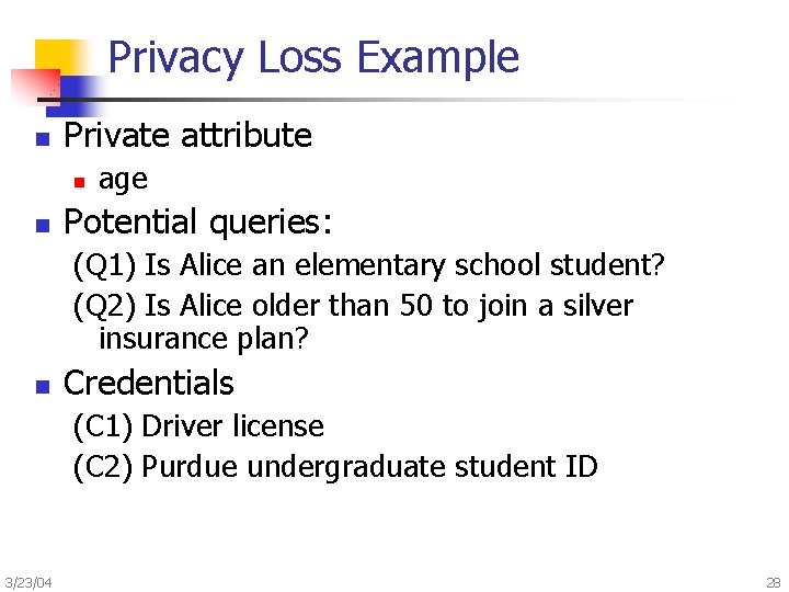 Privacy Loss Example n Private attribute n n age Potential queries: (Q 1) Is