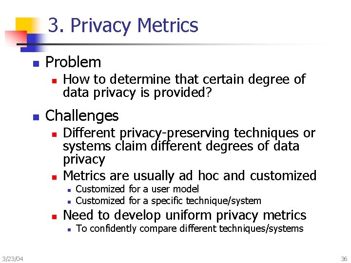 3. Privacy Metrics n Problem n n How to determine that certain degree of