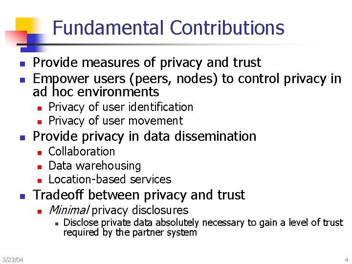 Fundamental Contributions n n Provide measures of privacy and trust Empower users (peers, nodes)