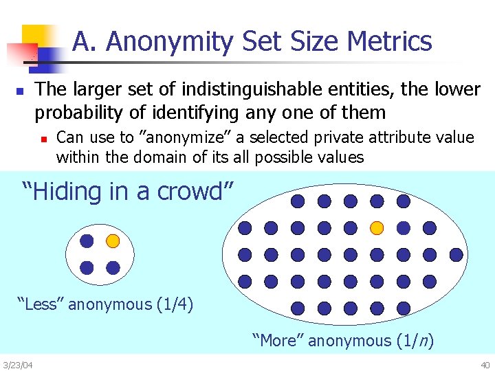 A. Anonymity Set Size Metrics n The larger set of indistinguishable entities, the lower
