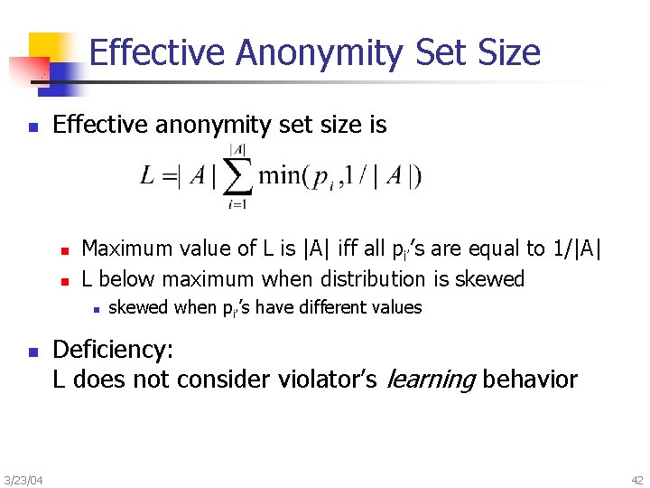 Effective Anonymity Set Size n Effective anonymity set size is n n Maximum value