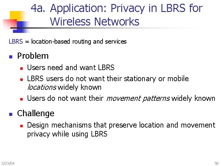 4 a. Application: Privacy in LBRS for Wireless Networks LBRS = location-based routing and