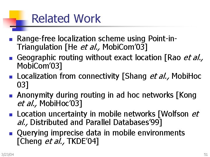 Related Work n n n 3/23/04 Range-free localization scheme using Point-in. Triangulation [He et