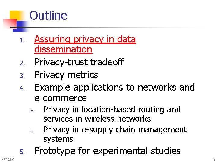 Outline 1. 2. 3. 4. Assuring privacy in data dissemination Privacy-trust tradeoff Privacy metrics