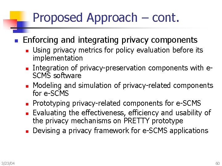 Proposed Approach – cont. n Enforcing and integrating privacy components n n n 3/23/04