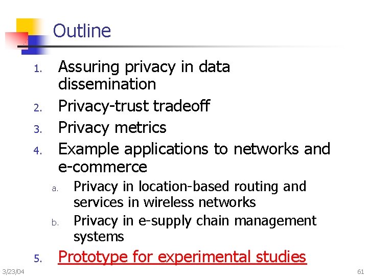 Outline 1. 2. 3. 4. Assuring privacy in data dissemination Privacy-trust tradeoff Privacy metrics