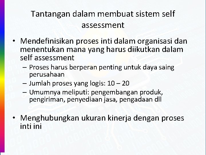 Tantangan dalam membuat sistem self assessment • Mendefinisikan proses inti dalam organisasi dan menentukan