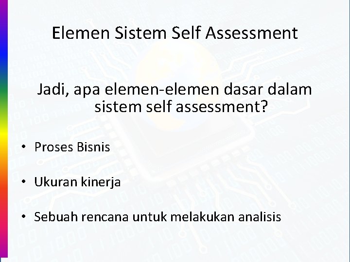 Elemen Sistem Self Assessment Jadi, apa elemen-elemen dasar dalam sistem self assessment? • Proses