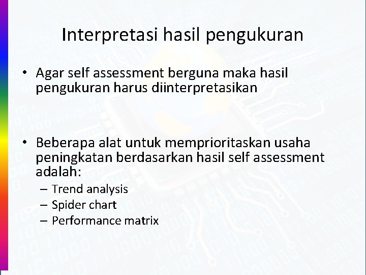 Interpretasi hasil pengukuran • Agar self assessment berguna maka hasil pengukuran harus diinterpretasikan •