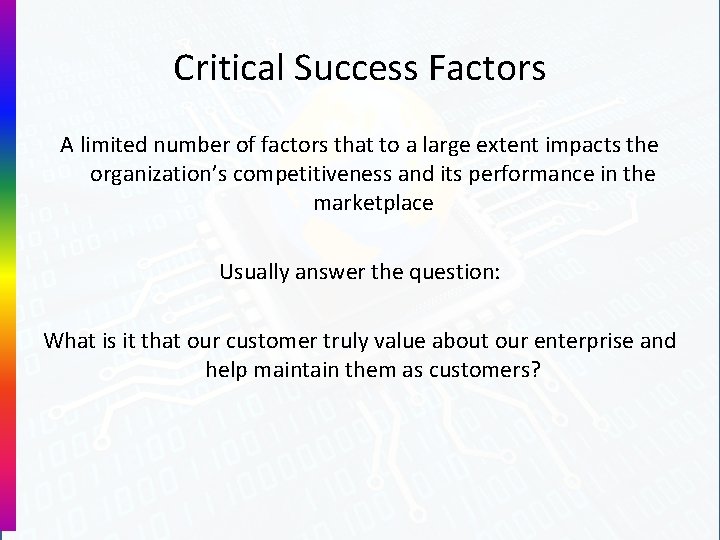 Critical Success Factors A limited number of factors that to a large extent impacts