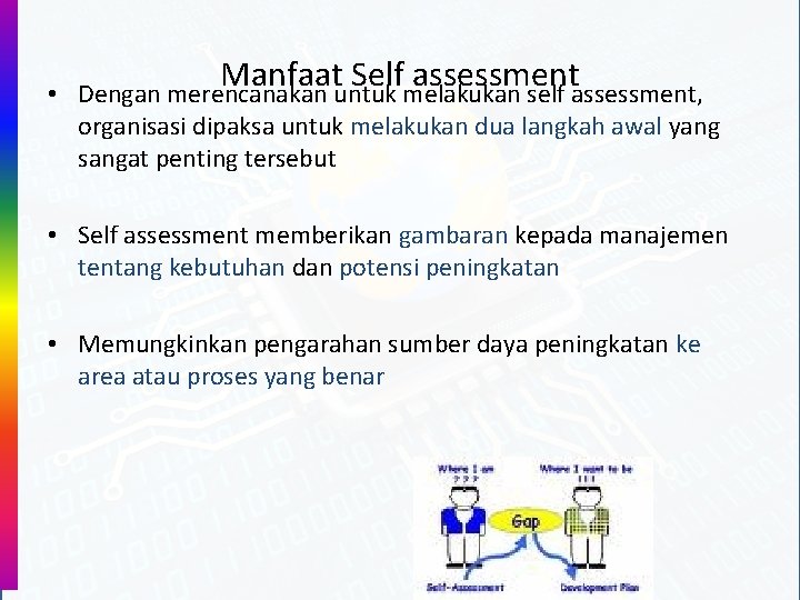  • Manfaat Self assessment Dengan merencanakan untuk melakukan self assessment, organisasi dipaksa untuk