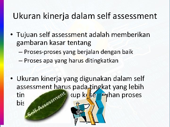 Ukuran kinerja dalam self assessment • Tujuan self assessment adalah memberikan gambaran kasar tentang