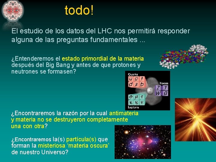 todo! El estudio de los datos del LHC nos permitirá responder alguna de las