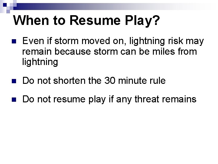 When to Resume Play? n Even if storm moved on, lightning risk may remain