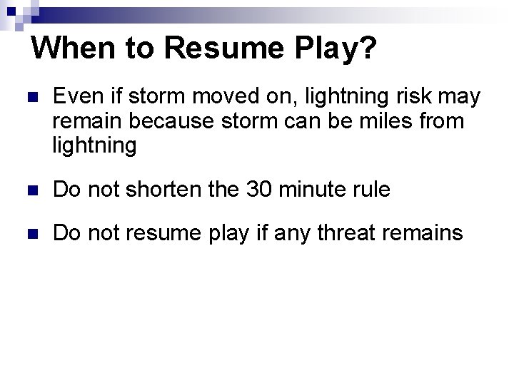 When to Resume Play? n Even if storm moved on, lightning risk may remain When to Resume Play? n Even if storm moved on, lightning risk may remain