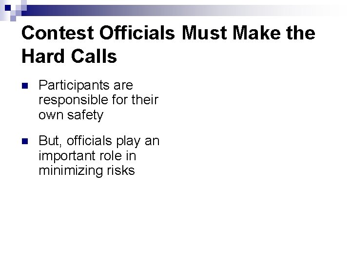 Contest Officials Must Make the Hard Calls n Participants are responsible for their own