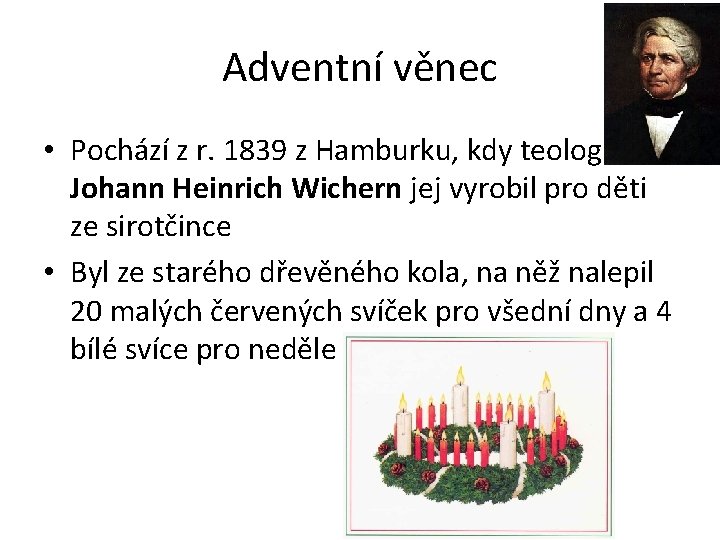 Adventní věnec • Pochází z r. 1839 z Hamburku, kdy teolog Johann Heinrich Wichern