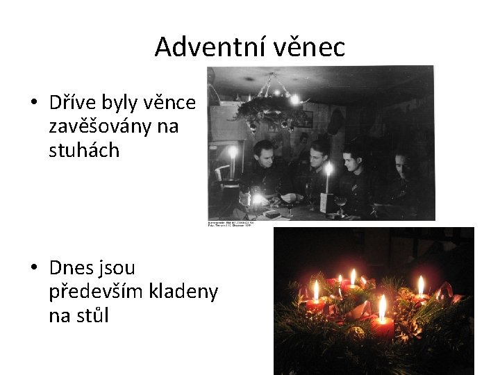 Adventní věnec • Dříve byly věnce zavěšovány na stuhách • Dnes jsou především kladeny Adventní věnec • Dříve byly věnce zavěšovány na stuhách • Dnes jsou především kladeny