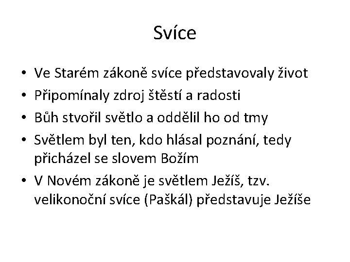 Svíce Ve Starém zákoně svíce představovaly život Připomínaly zdroj štěstí a radosti Bůh stvořil