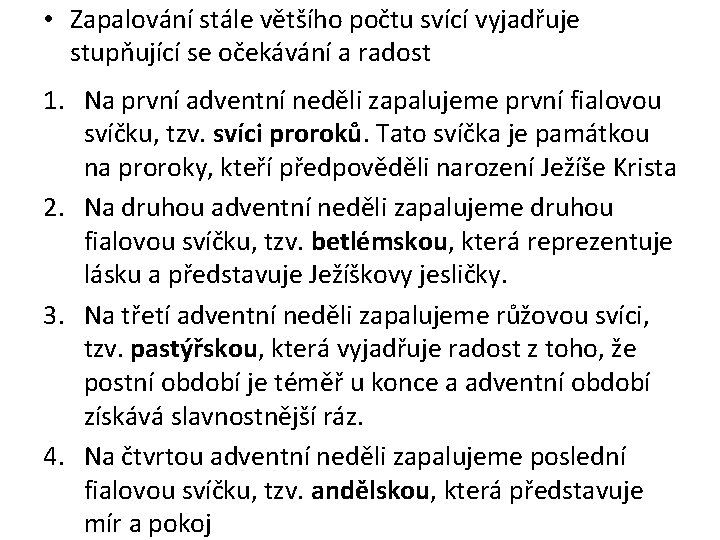 • Zapalování stále většího počtu svící vyjadřuje stupňující se očekávání a radost 1. • Zapalování stále většího počtu svící vyjadřuje stupňující se očekávání a radost 1.