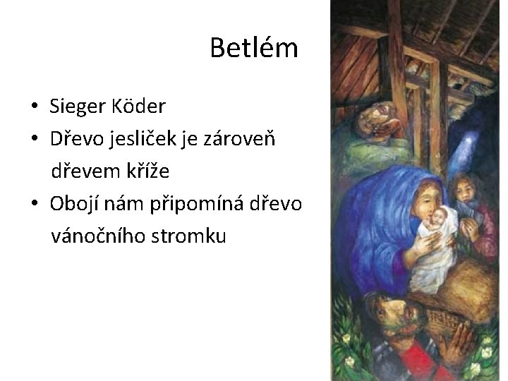 Betlém • Sieger Köder • Dřevo jesliček je zároveň dřevem kříže • Obojí nám