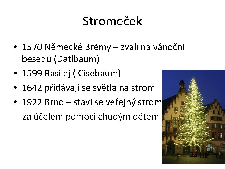 Stromeček • 1570 Německé Brémy – zvali na vánoční besedu (Datlbaum) • 1599 Basilej