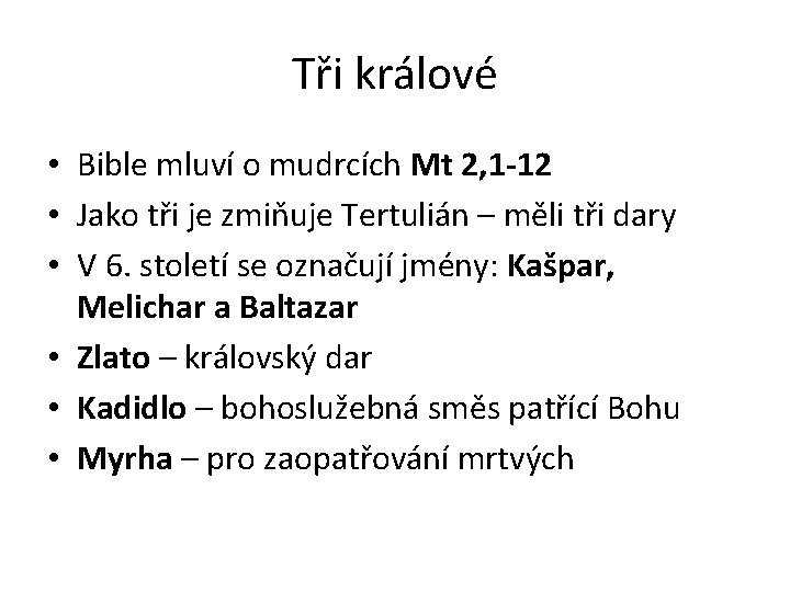 Tři králové • Bible mluví o mudrcích Mt 2, 1 -12 • Jako tři