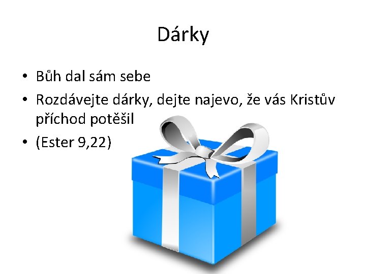 Dárky • Bůh dal sám sebe • Rozdávejte dárky, dejte najevo, že vás Kristův