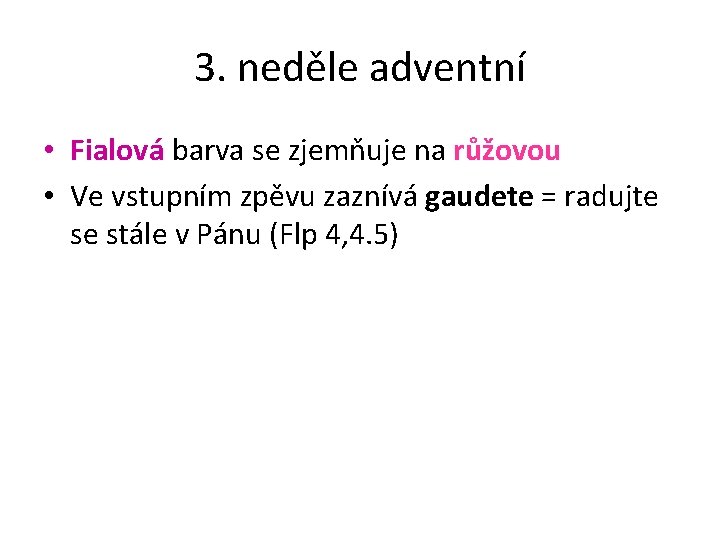 3. neděle adventní • Fialová barva se zjemňuje na růžovou • Ve vstupním zpěvu