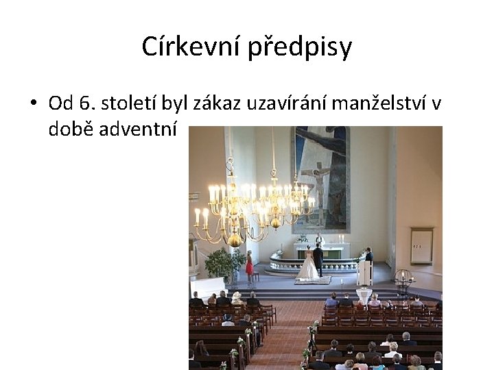 Církevní předpisy • Od 6. století byl zákaz uzavírání manželství v době adventní 