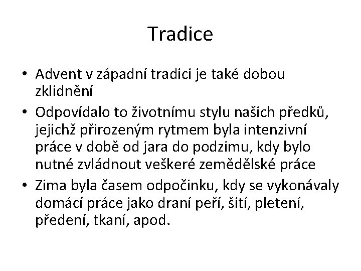 Tradice • Advent v západní tradici je také dobou zklidnění • Odpovídalo to životnímu