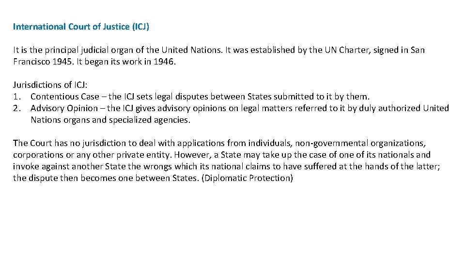 International Court of Justice (ICJ) It is the principal judicial organ of the United