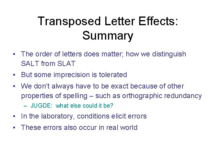 Transposed Letter Effects: Summary • The order of letters does matter; how we distinguish