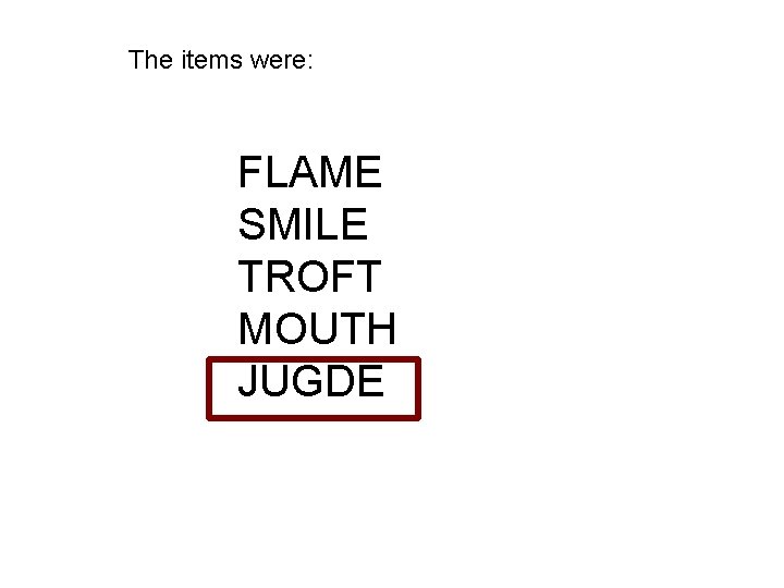 The items were: FLAME SMILE TROFT MOUTH JUGDE 