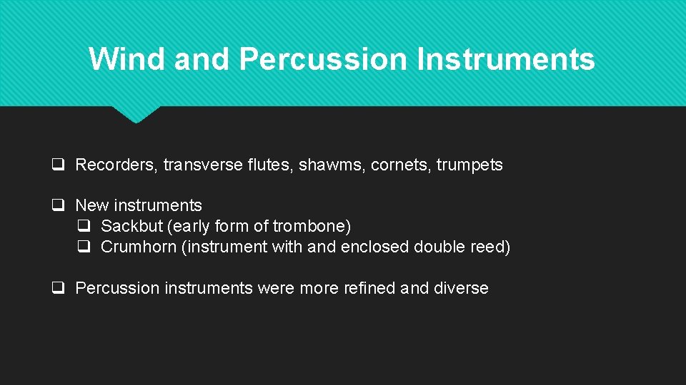 Wind and Percussion Instruments q Recorders, transverse flutes, shawms, cornets, trumpets q New instruments