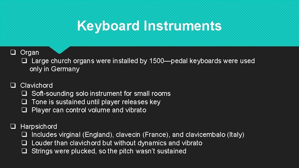 Keyboard Instruments q Organ q Large church organs were installed by 1500—pedal keyboards were