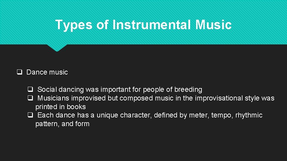 Types of Instrumental Music q Dance music q Social dancing was important for people