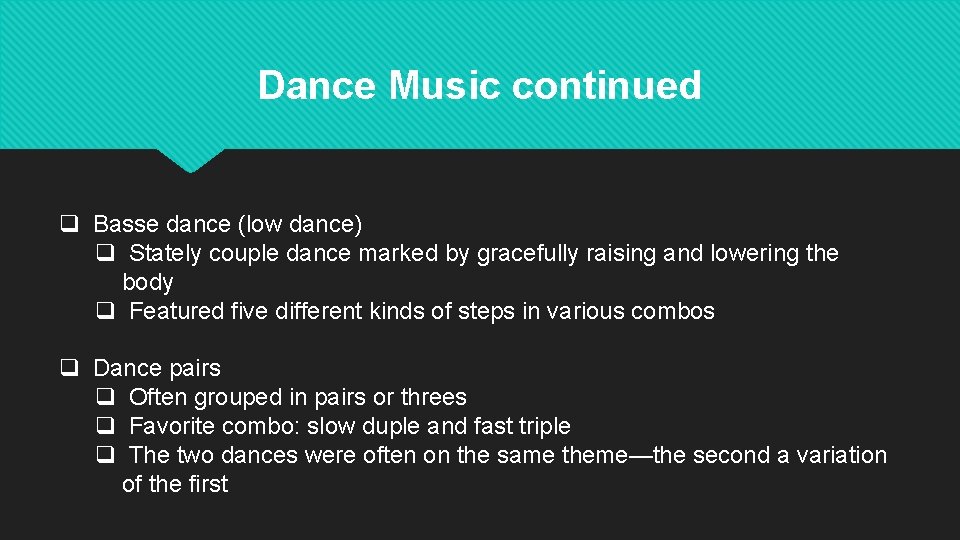 Dance Music continued q Basse dance (low dance) q Stately couple dance marked by