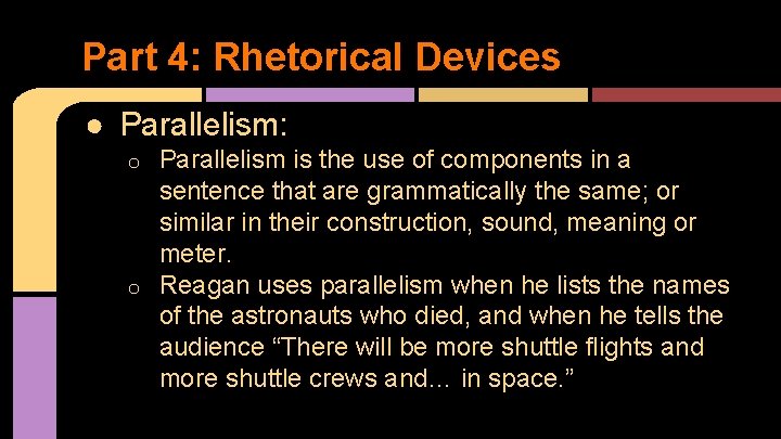 Part 4: Rhetorical Devices ● Parallelism: Parallelism is the use of components in a