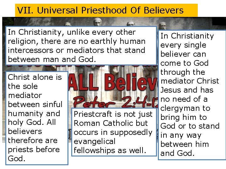 VII. Universal Priesthood Of Believers In Christianity, unlike every other religion, there are no