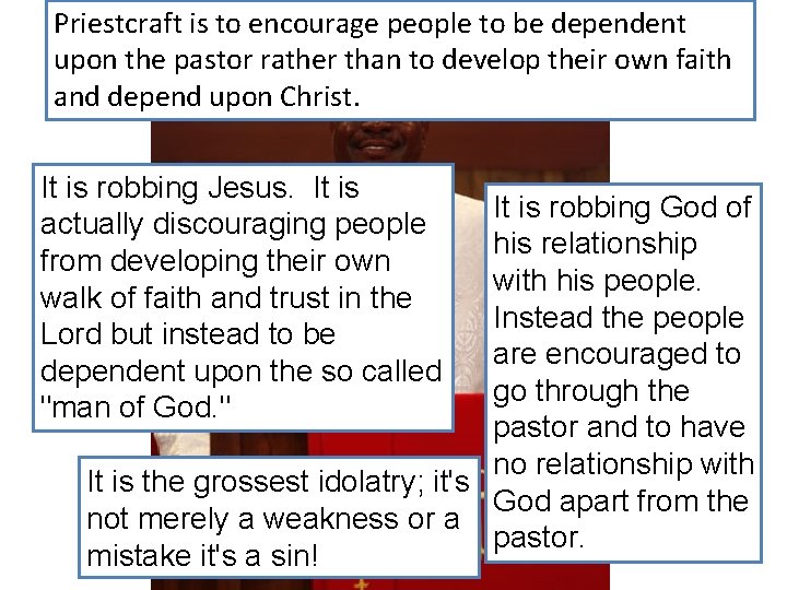 Priestcraft is to encourage people to be dependent upon the pastor rather than to