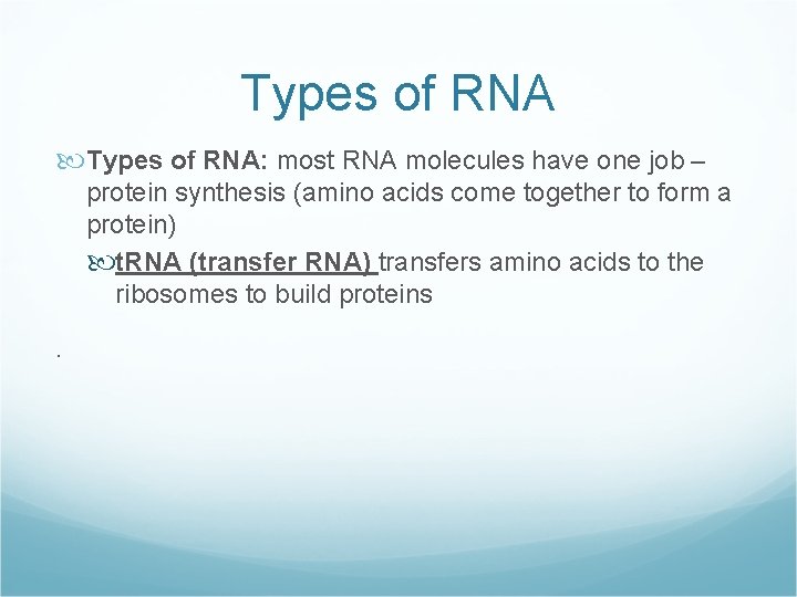 Types of RNA: most RNA molecules have one job – protein synthesis (amino acids