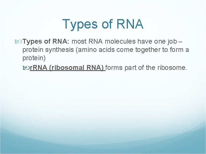 Types of RNA: most RNA molecules have one job – protein synthesis (amino acids