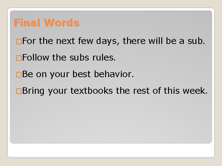 Final Words �For the next few days, there will be a sub. �Follow �Be