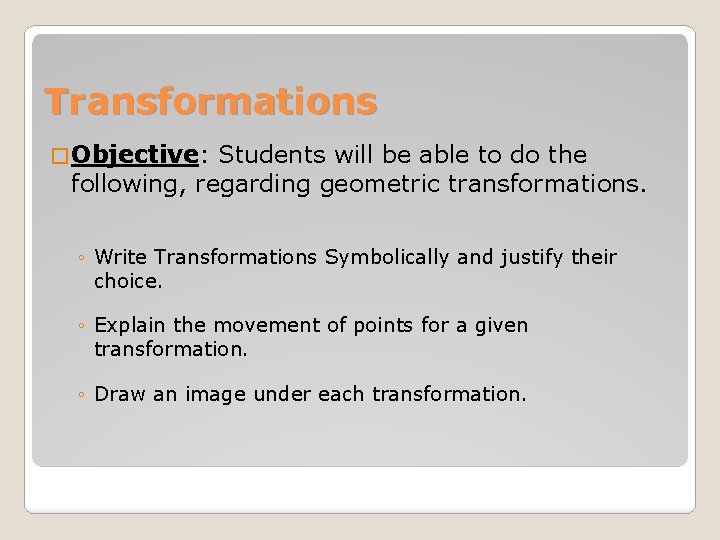 Transformations � Objective: Students will be able to do the following, regarding geometric transformations.